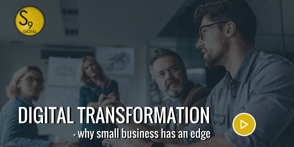 S9 Digital Insights | Why Small Business has an edge during digital transformation
