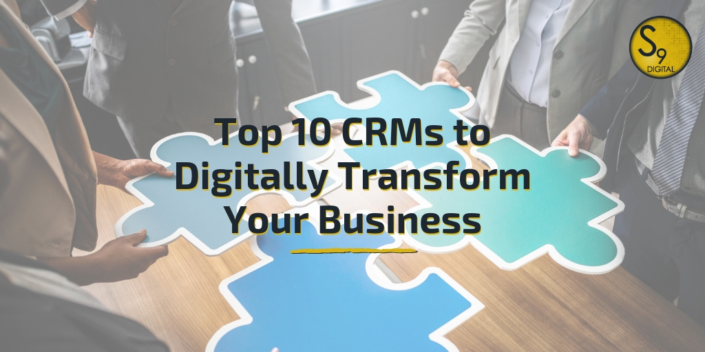 Top 10 CRMs to Digitally Transform Your Business | S9 Digital